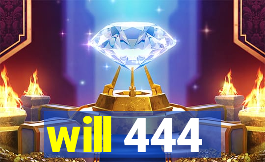 will 444